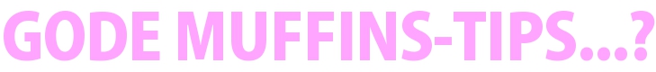 Gode muffins-tips